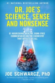 Cover of Dr Joes Science Sense And Nonsense 61 Nourishing Healthy Bunkfree Commentaries On The Chemistry That Affects Us All by Dr. Joe Schwarcz