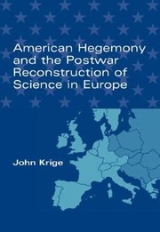 Front cover of American Hegemony And The Postwar Reconstruction Of Science In Europe by John Krige