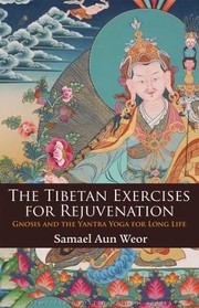 Cover of The Tibetan Exercises For Rejuvenation Gnosis And The Yantra Yoga For Long Life by Samael Aun Weor