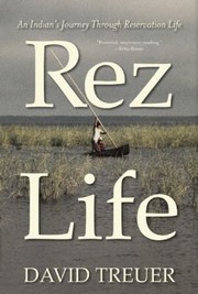 Front cover of Rez Life An Indians Journey Through Reservation Life by David Treuer