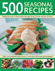 Cover of 500 Seasonal Recipes Making the Most of Fresh Produce Through Spring Summer Autumn and Winter by Anne Hildyard