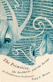 Front cover of The Primitive The Aesthetic And The Savage An Enlightenment Problematic by Tony C. Brown