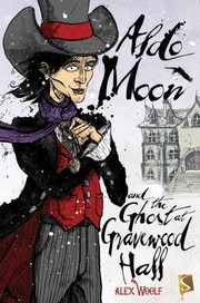 Front cover of Aldo Moon and the Ghost at Gravewood Hall by Alex Woolf
