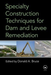 Front cover of Specialty Construction Techniques For Dam And Levee Remediation by Donald A. Bruce
