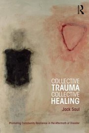 Front cover of Collective Trauma Promoting Community Resilience In The Aftermath Of Disaster by Jack Saul