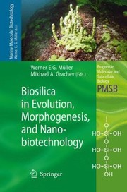 Front cover of Biosilica In Evolution Morphogenesis And Nanobiotechnology Case Study Lake Baikal by Werner E. G. Muller