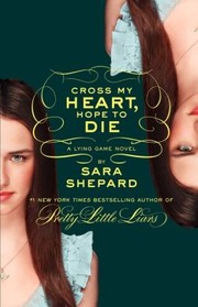 Front cover of Cross My Heart, Hope to Die by Sara Shepard