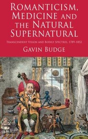 Front cover of Romanticism Medicine and the Natural Supernatural by Gavin Budge