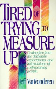 Front cover of Tired of trying to measure up by Jeffrey VanVonderen