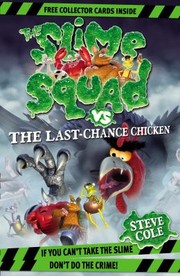 Front cover of Slime Squad Vs the Last Chance Chicken by Steve Cole by Stephen Cole