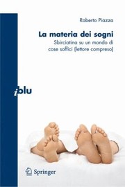 Front cover of La Materia Dei Sogni Sbirciatina Su Un Mondo Di Cose Soffici Lettore Compreso by Roberto Piazza