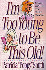 Cover of I'm too young to be this old! by Poppy Smith