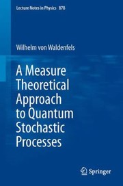 Front cover of A Measure Theoretical Approach to Quantum Stochastic Processes
            
                Lecture Notes in Physics by Wilhelm V. Waldenfels