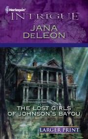 Front cover of The Lost Girls of Johnsons Bayou                            Harlequin Larger Print Intrigue by Jana DeLeon