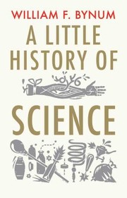 Front cover of A Little History Of Science by William Bynum