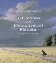 Front cover of Reflections of a Metaphysical Flaneur by Raymond Tallis