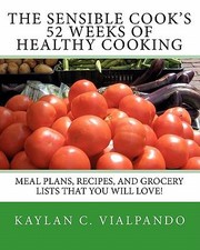 Front cover of The Sensible Cooks 52 Weeks of Healthy Cooking by Kaylan C. Vialpando