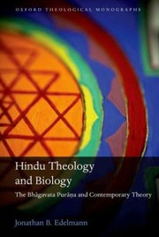 Front cover of Hindu Theology And Biology The Bhgavata Pura And Contemporary Theory by Jonathan B. Edelmann
