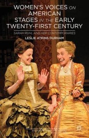 Cover of Womens Voices On American Stages In The Early Twentyfirst Century Sarah Ruhl And Her Contemporaries by Leslie Durham