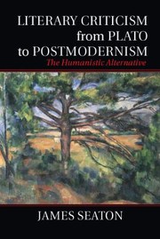 Front cover of Literary Criticism from Plato to Postmodernism by James Seaton