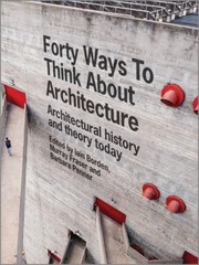 Front cover of Forty Ways to Think About Architecture by Barbara Penner