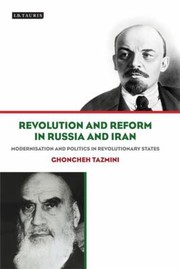 Front cover of Revolution And Reform In Russia And Iran Modernism And Politics In Revolutionary States by Ghoncheh Tazmini