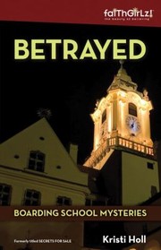 Front cover of Betrayed                            Faithgirlz Boarding School Mysteries by Kristi Holl