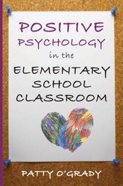 Front cover of Positive Psychology in the Elementary School Classroom by Patty O'Grady
