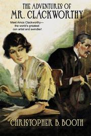 Front cover of The Adventures of Mr. Clackworthy by Christopher B. Booth