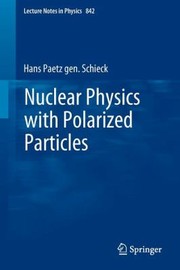 Front cover of Nuclear Physics with Polarized Particles
            
                Lecture Notes in Physics by Hans Paetz Gen Schieck