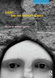 Cover of Sight and the Ancient Senses by Michael Squire