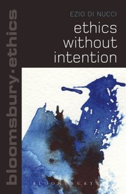 Front cover of Ethics Without Intention
            
                Bloomsbury Ethics by Ezio Di Nucci