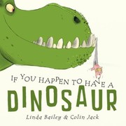 Front cover of If You Happen To Have A Dinosaur by Linda Bailey
