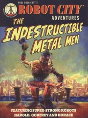 Front cover of The Indestructible Metal Men Paul Collicutt by Paul Collicutt