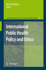 Front cover of International Public Health Policy and Ethics
            
                International Library of Ethics Law and the New Medicine by Michael Boylan