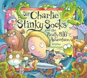 Front cover of Sir Charlie Stinkysocks and the Really Big Adventure by Kristina Stephenson