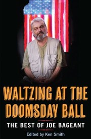 Front cover of Waltzing At The Doomsday Ball The Best Of Joe Bageant by Ken Smith