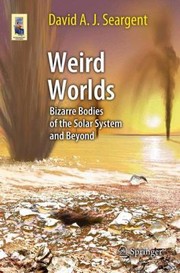 Cover of Weird Worlds
            
                Astronomers Universe by David A. J. Seargent