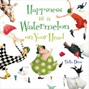 Cover of Happiness Is a Watermelon on Your Head by Stella Dreis