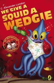 Front cover of We Give a Squid a Wedgie
            
                Accidental Adventure by Jonny Duddle
