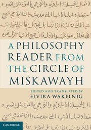 Front cover of A Philosophy Reader from the Circle of Miskawayh by Elvira Wakelnig