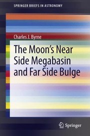 Front cover of The Moons Near Side Megabasin and Far Side Bulge
            
                Springerbriefs in Astronomy by Charles J. Byrne