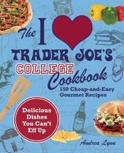 Front cover of The I Love Trader Joes College Cookbook by Andrea Lynn