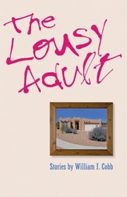 Front cover of The Lousy Adult
            
                Johns Hopkins Poetry and Fiction by William J. Cobb