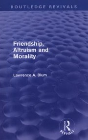 Cover of Friendship Altruism and Morality
Routledge Revivals by Laurence A. Blum