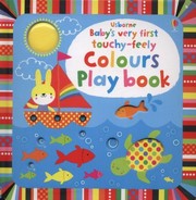 Front cover of Babys Very First TouchyFeely Colours Play Book by Fiona Watt