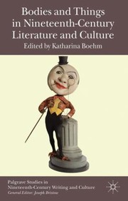 Cover of Bodies and Things in NineteenthCentury Literature and Culture
            
                Palgrave Studies in NineteenthCentury Writing and Culture by Katharina Boehm