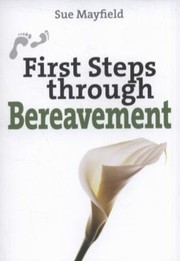 Cover of First Steps Through Bereavement by Sue Mayfield