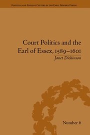 Front cover of Court Politics and the Earl of Essex 15891601 by Janet Dickinson