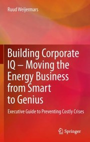 Front cover of Building Corporate IQ Moving the Energy Business from Smart to Genius by Ruud Weijermars